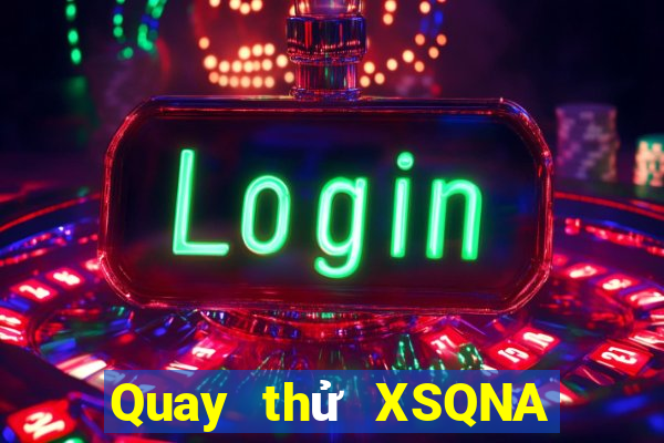 Quay thử XSQNA Thứ 7