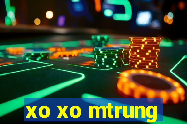 xo xo mtrung