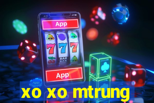 xo xo mtrung