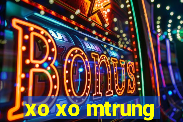 xo xo mtrung