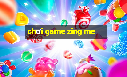 chơi game zing me