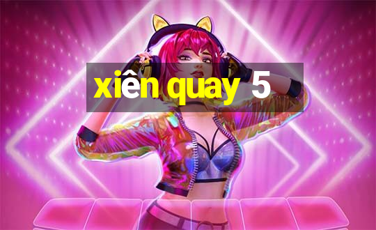 xiên quay 5