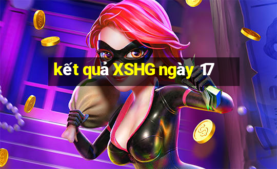 kết quả XSHG ngày 17