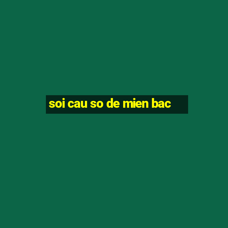 soi cau so de mien bac