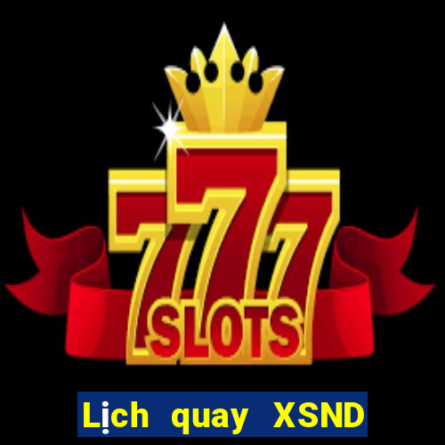 Lịch quay XSND ngày 15