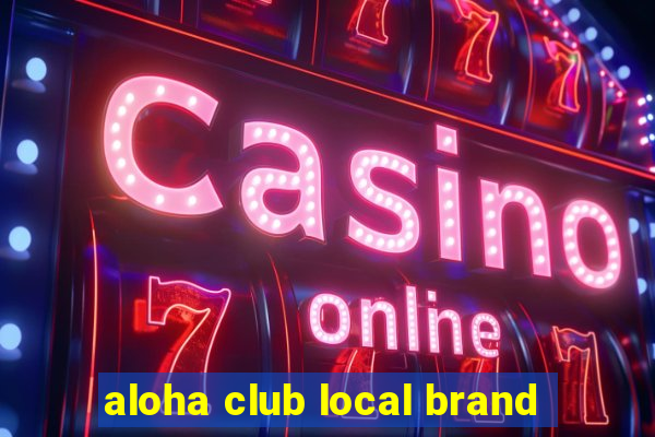 aloha club local brand