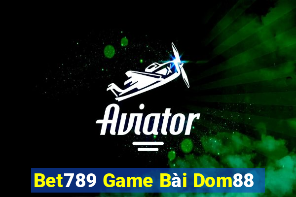 Bet789 Game Bài Dom88