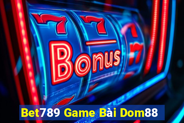 Bet789 Game Bài Dom88