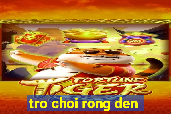 tro choi rong den