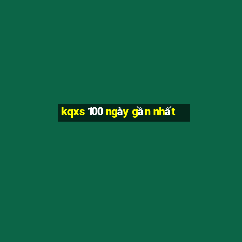 kqxs 100 ngày gần nhất