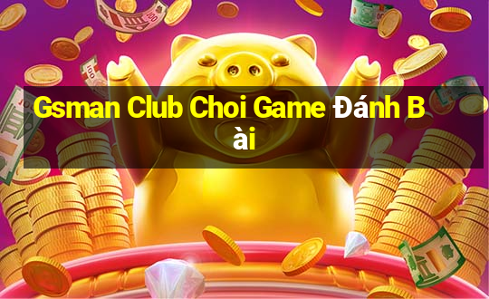 Gsman Club Choi Game Đánh Bài