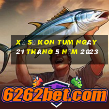 xổ số kon tum ngày 21 tháng 5 năm 2023