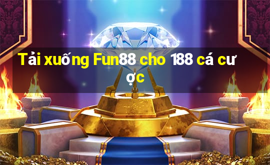 Tải xuống Fun88 cho 188 cá cược