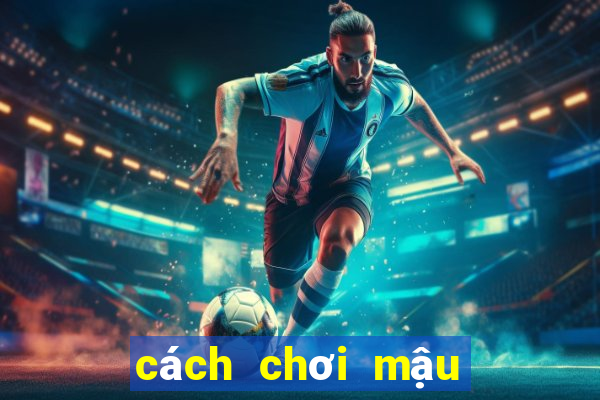 cách chơi mậu binh luôn thắng