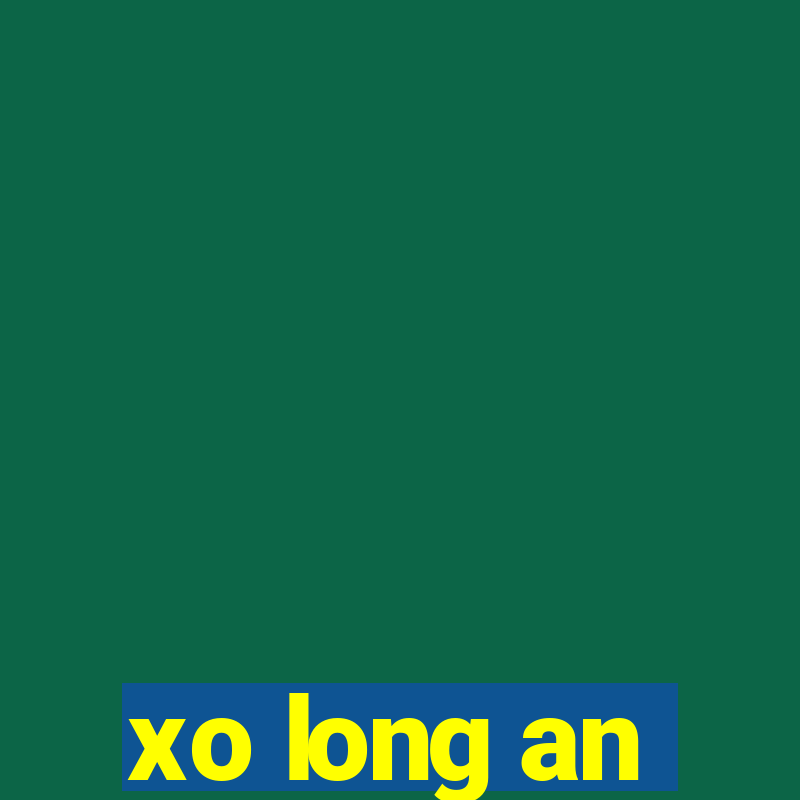 xo long an