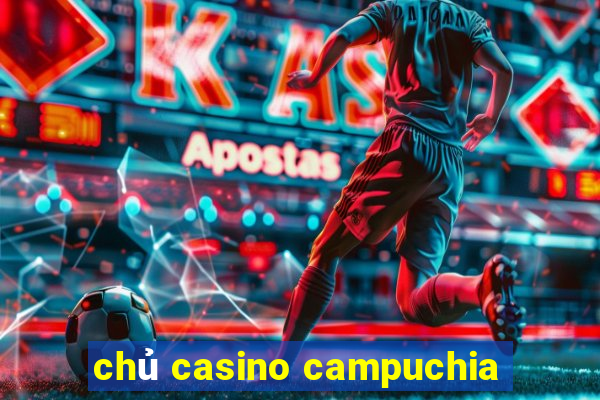 chủ casino campuchia