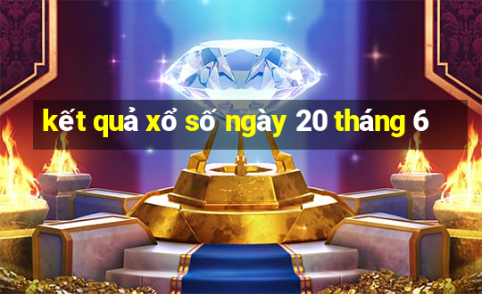 kết quả xổ số ngày 20 tháng 6