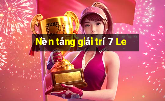 Nền tảng giải trí 7 Le