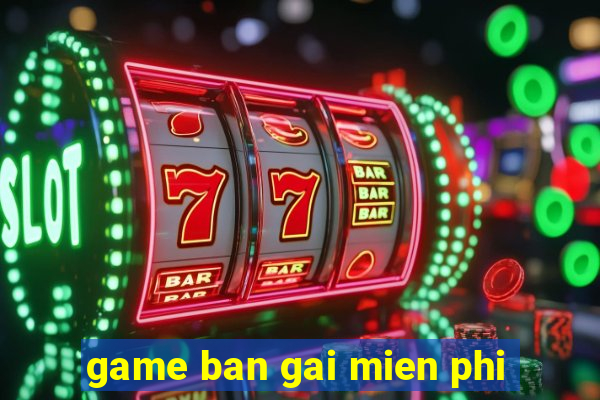 game ban gai mien phi