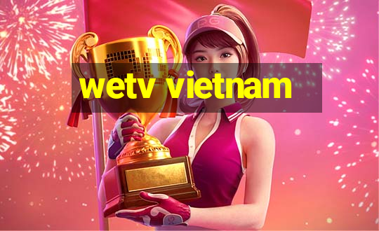 wetv vietnam