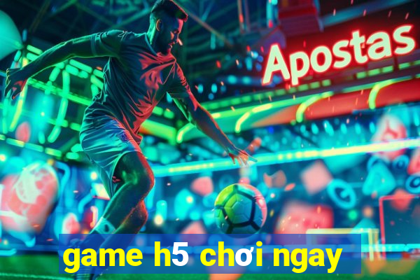 game h5 chơi ngay