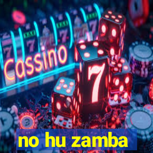 no hu zamba