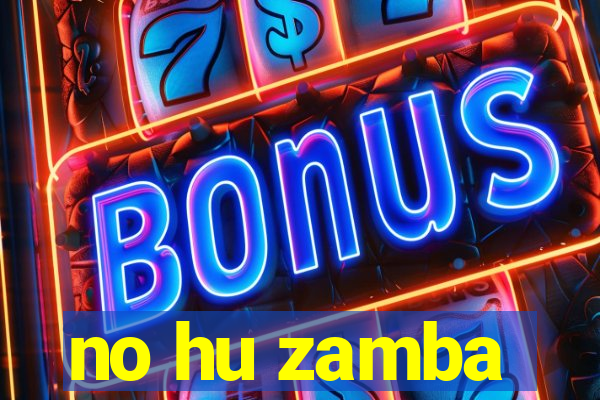 no hu zamba