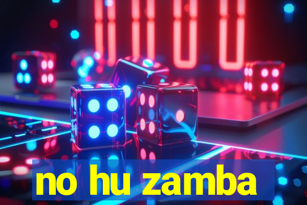 no hu zamba