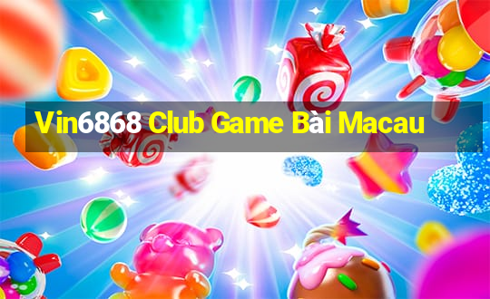 Vin6868 Club Game Bài Macau