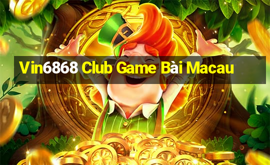 Vin6868 Club Game Bài Macau