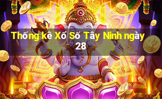 Thống kê Xổ Số Tây Ninh ngày 28