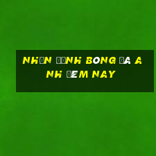 nhận định bóng đá anh đêm nay