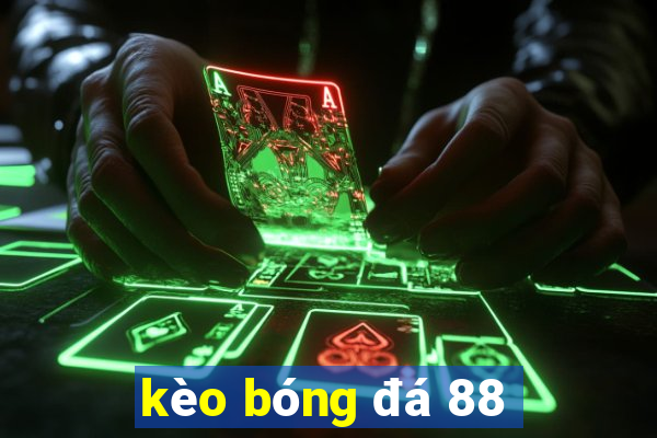 kèo bóng đá 88