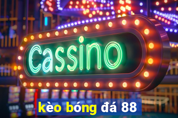 kèo bóng đá 88