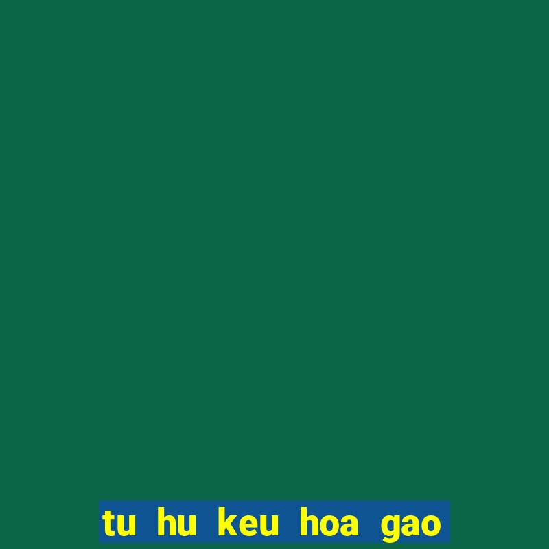 tu hu keu hoa gao no hoa phuong do