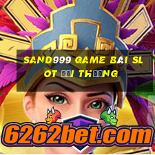 Sand999 Game Bài Slot Đổi Thưởng