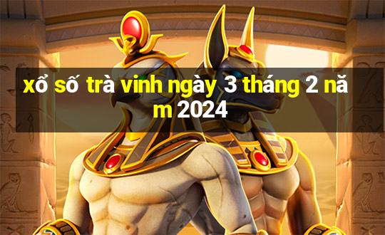 xổ số trà vinh ngày 3 tháng 2 năm 2024