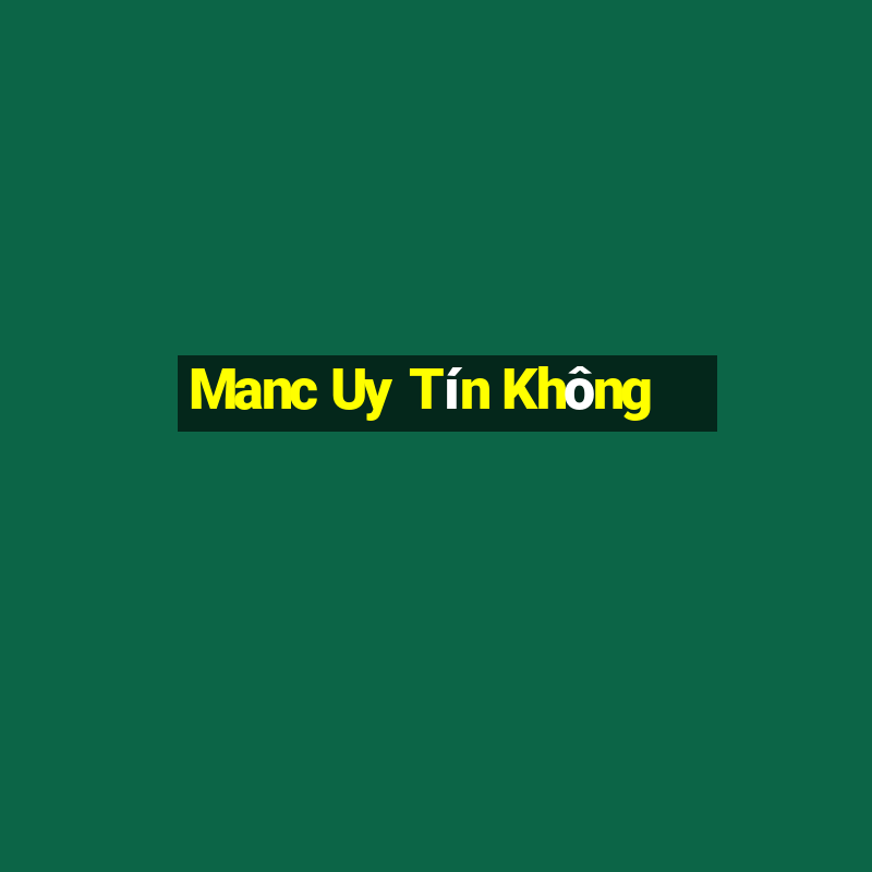 Manc Uy Tín Không