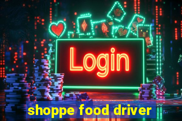 shoppe food driver