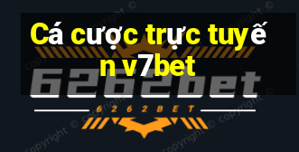 Cá cược trực tuyến v7bet