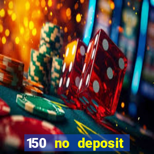 150 no deposit bonus casino