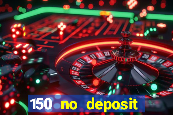 150 no deposit bonus casino