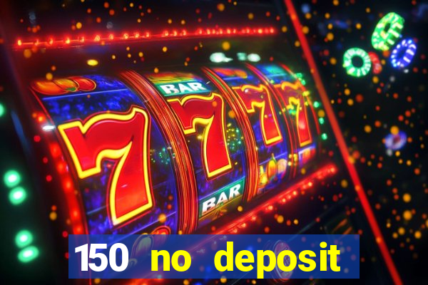 150 no deposit bonus casino