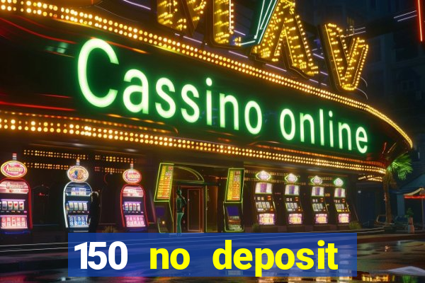 150 no deposit bonus casino