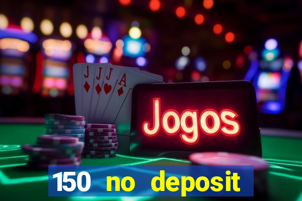 150 no deposit bonus casino