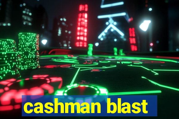 cashman blast