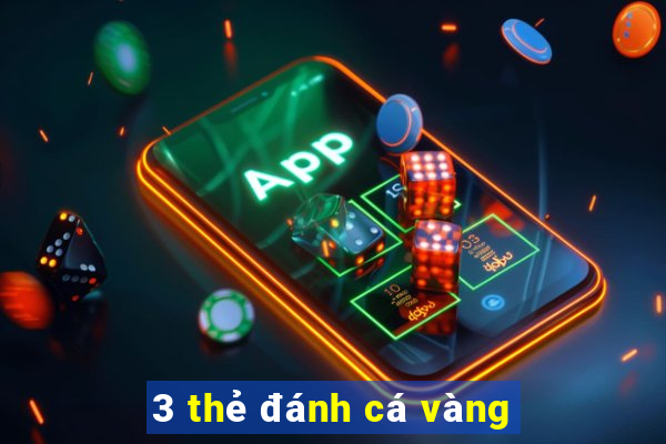 3 thẻ đánh cá vàng