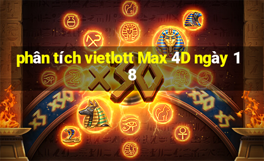 phân tích vietlott Max 4D ngày 18