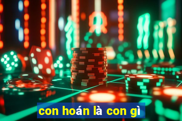 con hoán là con gì