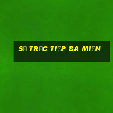 số trực tiếp ba miền